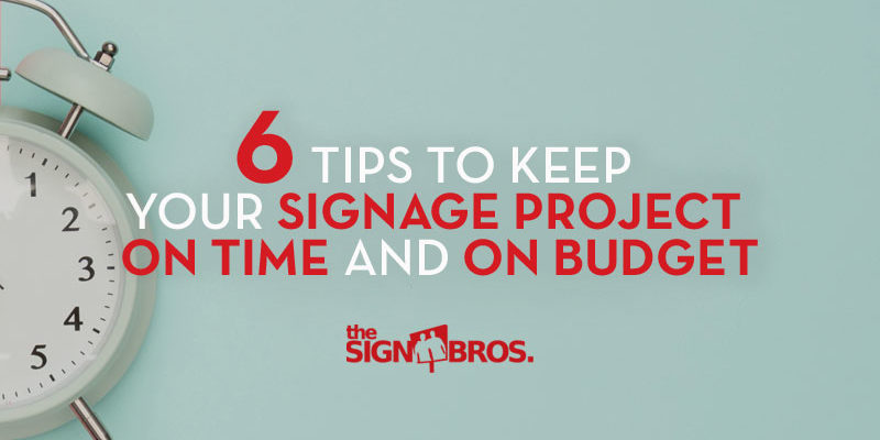6 Tips To Keep Your Signage Project On Time And On Budget