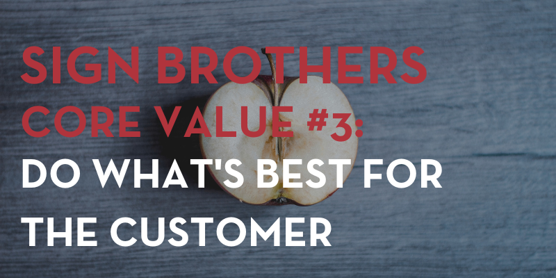 Sign Brothers Core Value #3 Do What's Best For The Customer Blog