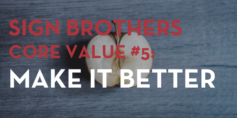 Sign Brothers Core Value #5 Make It Better